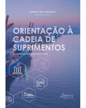 ORIENTAÇÃO À CADEIA DE SUPRIMENTOS: UM MODELO PARA GESTÃO DA CADEIA PORTUÁRIA
