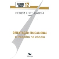 ORIENTAÇÃO EDUCACIONAL: O TRABALHO NA ESCOLA
