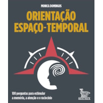 ORIENTAÇÃO ESPAÇO-TEMPORAL: 100 PERGUNTAS PAR ESTIMULAR A MEMÓRIA, A ATENÇÃO E O RACIOCÍNIO