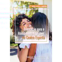 Orientação para o atendimento espiritual no centro espírita (2ª edição revista e ampliada)