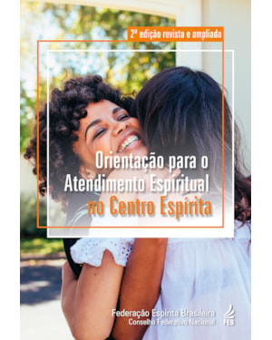 Orientação para o atendimento espiritual no centro espírita (2ª edição revista e ampliada)