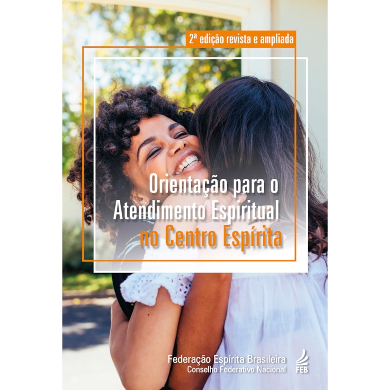 Orientação para o atendimento espiritual no centro espírita (2ª edição revista e ampliada)
