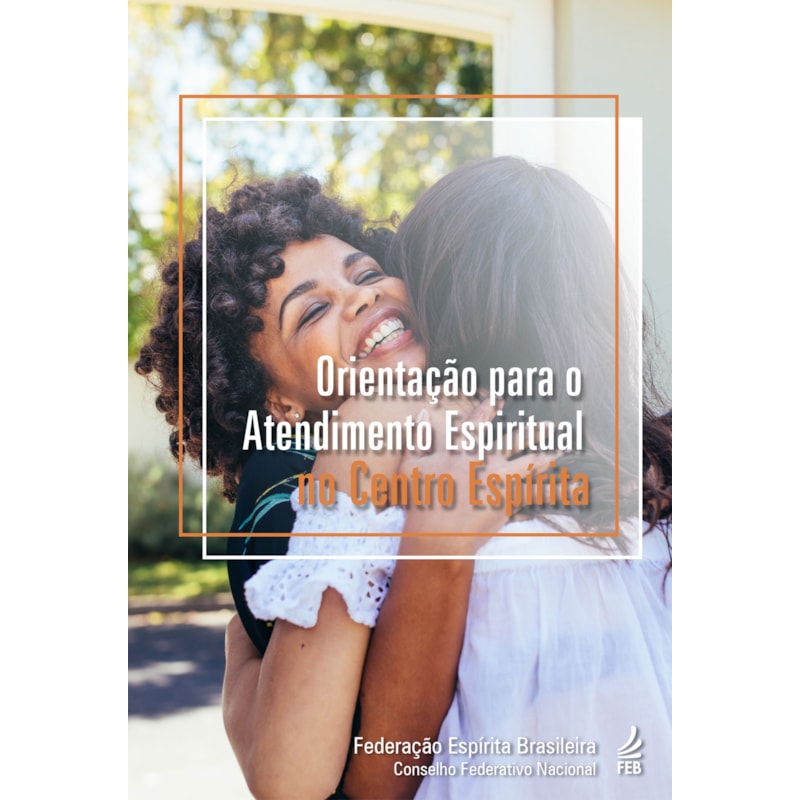 ORIENTAÇÃO PARA O ATENDIMENTO ESPIRITUAL NO CENTRO ESPÍRITA