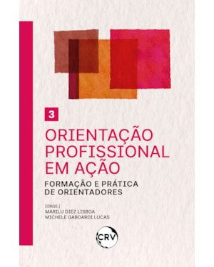 ORIENTAÇÃO PROFISSIONAL EM AÇÃO: FORMAÇÃO E PRÁTICA DE ORIENTADORES - VOL.: 03
