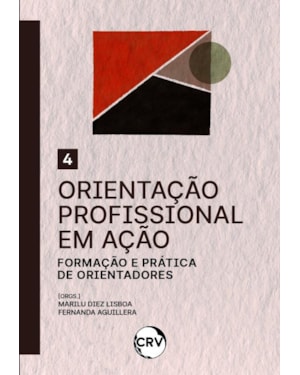 ORIENTAÇÃO PROFISSIONAL EM AÇÃO: FORMAÇÃO E PRÁTICA DE ORIENTADORES - VOL.: 04