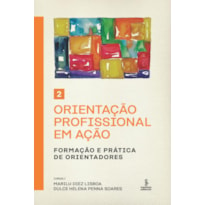 ORIENTAÇÃO PROFISSIONAL EM AÇÃO - VOLUME 2: FORMAÇÃO E PRÁTICA DE ORIENTADORES