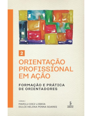 ORIENTAÇÃO PROFISSIONAL EM AÇÃO - VOLUME 2: FORMAÇÃO E PRÁTICA DE ORIENTADORES