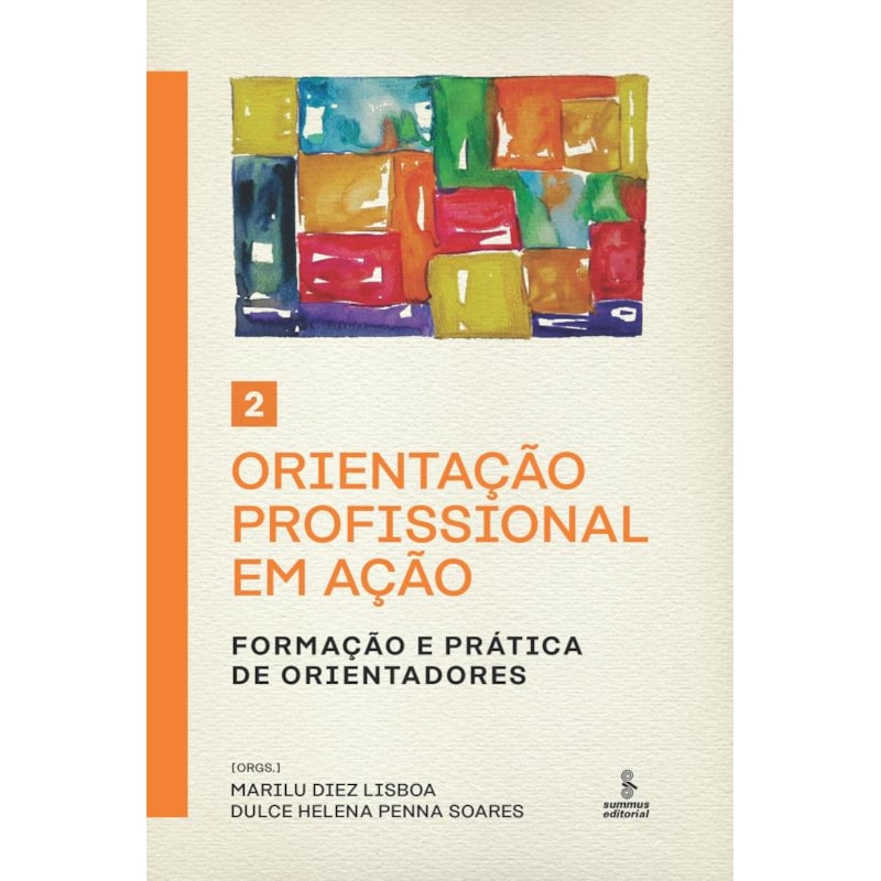 ORIENTAÇÃO PROFISSIONAL EM AÇÃO - VOLUME 2: FORMAÇÃO E PRÁTICA DE ORIENTADORES