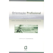 ORIENTAÇÃO PROFISSIONAL: UMA EXPERIÊNCIA PSICODRAMÁTICA