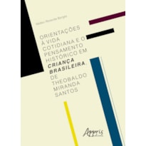 ORIENTAÇÕES À VIDA COTIDIANA E O PENSAMENTO HISTÓRICO EM CRIANÇA BRASILEIRA, DE THEOBALDO MIRANDA SANTOS