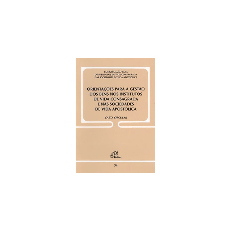 Orientações para a gestão dos bens nos institutos de vida consagrada e nas sociedades de vida apostólica - doc. 34