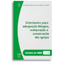 ORIENTAÇÕES PARA ADEQUAÇÃO LITÚRGICA, RESTAURAÇÃO E CONSERVAÇÃO DAS IGREJAS - ESTUDOS DA CNBB 113