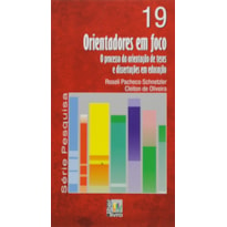 ORIENTADORES EM FOCO - O PROCESSO DA ORIENTACAO DE TESES E DISSERTACOES EM - 1ª