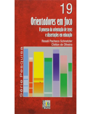 ORIENTADORES EM FOCO - O PROCESSO DA ORIENTACAO DE TESES E DISSERTACOES EM - 1ª