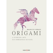 ORIGAMI : A DIVERTIDA ARTE DAS DOBRADURAS DE PAPEL