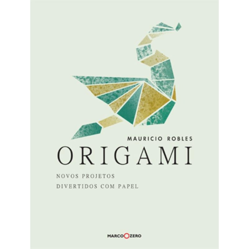 ORIGAMI : NOVOS PROJETOS DIVERTIDOS COM PAPEL