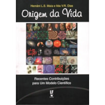 ORIGEM DA VIDA: RECENTES CONTRIBUIÇÕES PARA UM MODELO CIENTÍFICO