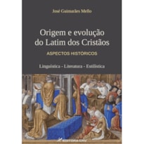 ORIGEM E EVOLUÇÃO DO LATIM DOS CRISTÃOS ASPECTOS HISTÓRICOS