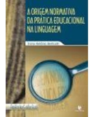 ORIGEM NORMATIVA DA PRATICA EDUCACIONAL NA LINGUAGEM, A - 1