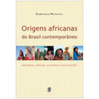 ORIGENS AFRICANAS DO BRASIL CONTEMPORÂNEO: HISTÓRIAS, LÍNGUAS, CULTURAS E CIVILIZAÇÕES