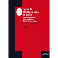ORIGENS DA HABITAÇÃO SOCIAL NO BRASIL - ARQUITETURA MODERNA, LEI DO INQUILINATO E DIFUSÃO DA CASA PRÓPRIA