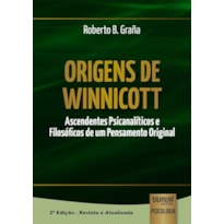 ORIGENS DE WINNICOTT - ASCENDENTES PSICANALÍTICOS E FILOSÓFICOS DE UM PENSAMENTO ORIGINAL