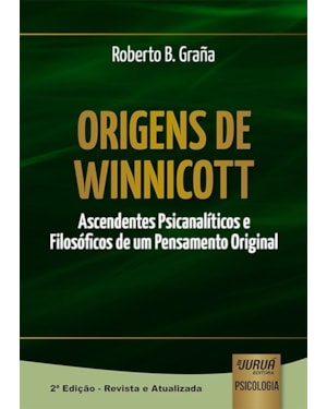 ORIGENS DE WINNICOTT - ASCENDENTES PSICANALÍTICOS E FILOSÓFICOS DE UM PENSAMENTO ORIGINAL