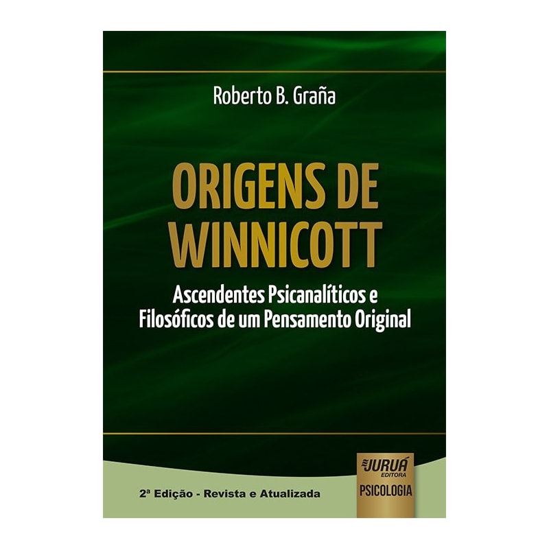 ORIGENS DE WINNICOTT - ASCENDENTES PSICANALÍTICOS E FILOSÓFICOS DE UM PENSAMENTO ORIGINAL