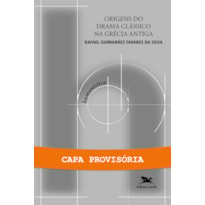 ORIGENS DO DRAMA CLÁSSICO NA GRÉCIA ANTIGA