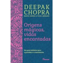 ORIGENS MÁGICAS, VIDAS ENCANTADAS: UM GUIA HOLÍSTICO PARA A GRAVIDEZ E O NASCIMENTO