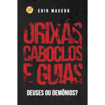 ORIXÁS, CABOCLOS E GUIAS: DEUSES OU DEMÔNIOS?