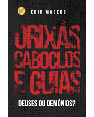 ORIXÁS, CABOCLOS E GUIAS: DEUSES OU DEMÔNIOS?