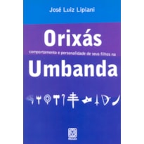 ORIXÁS: COMPORTAMENTO E PERSONALIDADE DE SEUS FILHOS NA UMBANDA