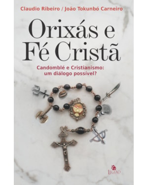 ORIXÁS E FÉ CRISTÃ: CANDOMBLÉ E CRISTIANISMO, UM DIÁLOGO POSSÍVEL?