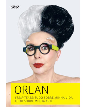 ORLAN STRIP TEASE: TUDO SOBRE MINHA VIDA, TUDO SOBRE MINHA ARTE