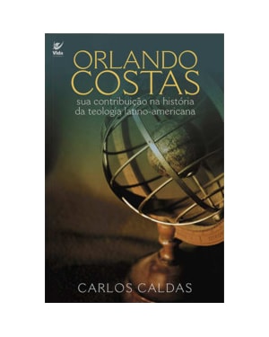 Orlando Costas: sua contribuição na história da teologia latino-americana