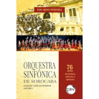 ORQUESTRA SINFÔNICA DE SOROCABA: 76 ANOS DE HISTÓRIA, SILÊNCIOS E APLAUSOS - VOL.: 01