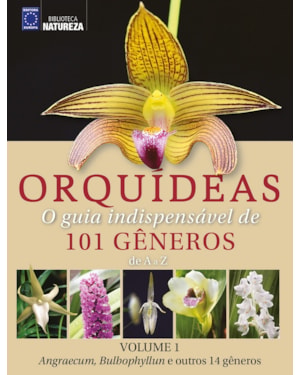 ORQUÍDEAS - O GUIA INDISPENSÁVEL DE 101 GÊNEROS DE A A Z - VOLUME 1