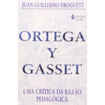 ORTEGA Y GASSET - UMA CRÍTICA DA RAZÃO PEDAGÓGICA