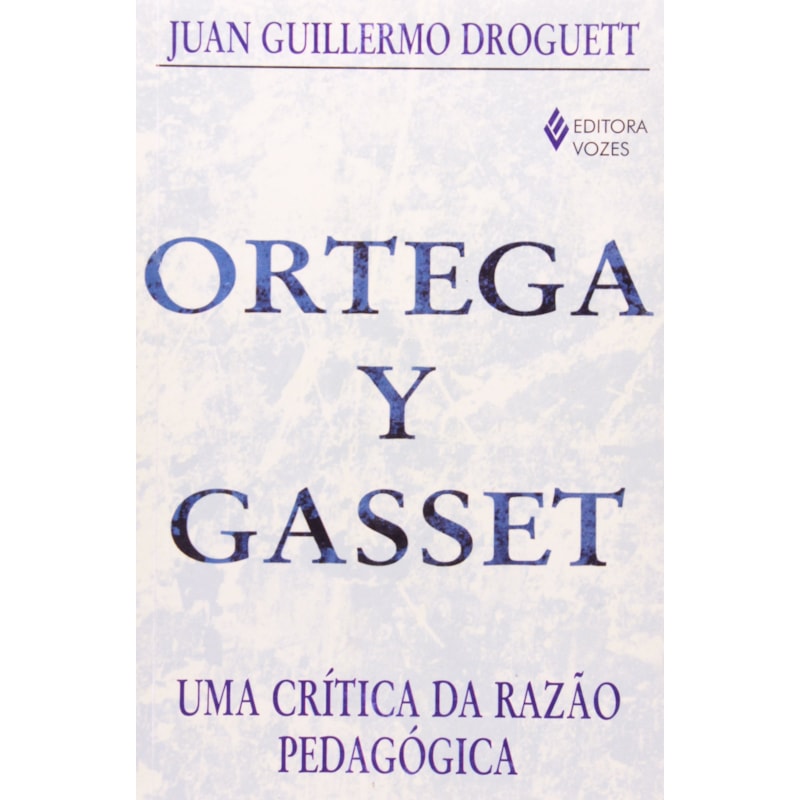 ORTEGA Y GASSET - UMA CRÍTICA DA RAZÃO PEDAGÓGICA