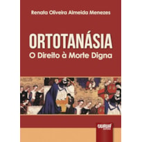 ORTOTANÁSIA - O DIREITO À MORTE DIGNA