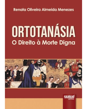 ORTOTANÁSIA - O DIREITO À MORTE DIGNA