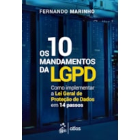 OS 10 MANDAMENTOS DA LGPD - COMO IMPLEMENTAR A LEI GERAL DE PROTEÇÃO DE DADOS EM 14 PASSOS