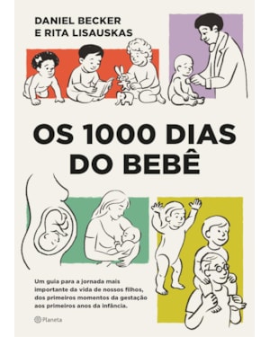 OS 1000 DIAS DO BEBÊ: UM GUIA PARA A JORNADA MAIS IMPORTANTE DA VIDA DE NOSSOS FILHOS, DOS PRIMEIROS MOMENTOS DA GESTAÇÃO AOS PRIMEIROS ANOS DA INFÂNCIA