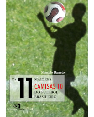 OS 11 MAIORES CAMISAS 10 DO FUTEBOL BRASILEIRO