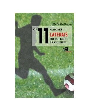 OS 11 MAIORES LATERAIS DO FUTEBOL BRASILEIRO