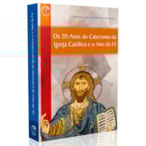 Os 20 Anos do Catecismo da Igreja Católica e o Ano da Fé
