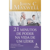 OS 21 MINUTOS DE PODER NA VIDA DE UM LÍDER: DESCUBRA COMO ALGUNS MINUTOS POR DIA PODEM TRANSFORMÁ-LO EM UM LÍDER DE SUCESSO