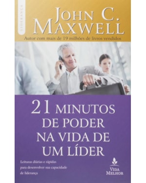 OS 21 MINUTOS DE PODER NA VIDA DE UM LÍDER: DESCUBRA COMO ALGUNS MINUTOS POR DIA PODEM TRANSFORMÁ-LO EM UM LÍDER DE SUCESSO
