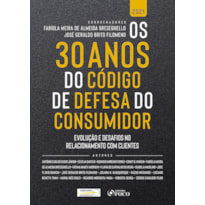 OS 30 ANOS DO CÓDIGO DE DEFESA DO CONSUMIDOR - 1ª ED - 2021